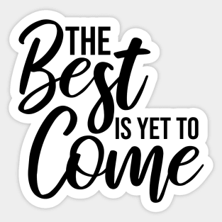The Best Is Yet To Come - Motivational Words Sticker